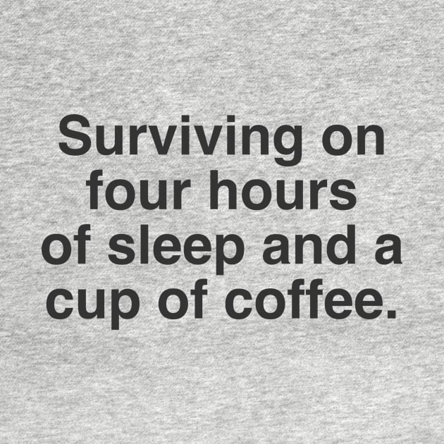 Surviving on 4 hours of sleep and a cup of coffee by Messed Ups